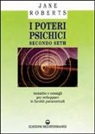 Jane Roberts - I poteri psichici secondo Seth. Tecniche e consigli per sviluppare le facoltà paranormali