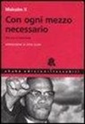 Malcolm X - Con ogni mezzo necessario. Discorsi e interviste