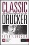 Peter F. Drucker - Classic Drucker. L'uomo che ha inventato il management