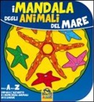 Mandala degli animali del mare. Dalla A alla Z impara l'alfabeto e i nomi degli animali in 5 lingue