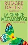 Rüdiger Dahlke - La grande metamorfosi. Moriamo... e vivremo ancora