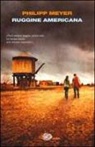 Philip Meyer, Philipp Meyer - Ruggine americana