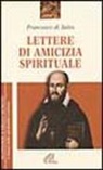 Francesco Di Sales (San), A. Ravier, André Ravier - Lettere di amicizia spirituale
