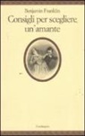 Benjamin Franklin, S. Regazzoni - Consigli per scegliere un'amante