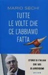 Mario Sechi - Tutte le volte che ce l'abbiamo fatta. Storie di italiani che non si arrendono
