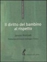Janusz Korczak - Il diritto del bambino al rispetto