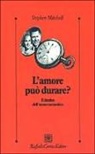 Stephen Mitchell - L' amore può durare? Il destino dell'amore romantico