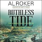 Al Roker, Mirron Willis - Ruthless Tide: The Heroes and Villains of the Johnstown Flood, America's Astonishing Gilded Age Disaster (Hörbuch)