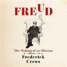 Frederick Crews - Freud: The Making of an Illusion (Audio book)