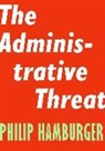 Philip Hamburger - The Administrative Threat