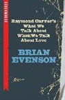 Brian Evenson - Raymond Carver's What We Talk about When We Talk about Love: Bookmarked