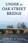 Robert E. Parks - UNDER THE OAK STREET BRIDGE