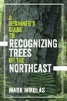Mark Mikolas - A Beginner's Guide to Recognizing Trees of the Northeast