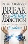 Brian Ridgway, Brian D. Ridgway - Break Your Self Help Addiction