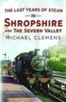 Michael Clemens - The Last Years of Steam in Shropshire and the Severn Valley