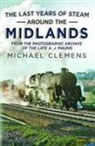 Michael Clemens - The Last Years of Steam Around the Midlands