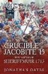 Jonathan Oates - Crucible of the Jacobite '15: The Battle of Sheriffmuir 1715