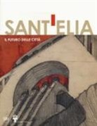 A. Coppa, Alessandra Coppa, M. Mimmo, Maria Mimmo, V. Minosi, Valentina Minosi - Antonio Sant'Elia. Il futuro della città