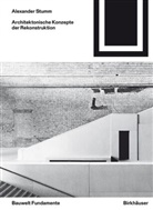 Alexander Stumm - Architektonische Konzepte der Rekonstruktion