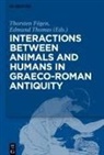 Thorste Fögen, Thorsten Fögen, Thomas, Edmund Thomas - Interactions between Animals and Humans in Graeco-Roman Antiquity