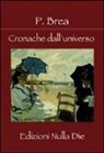 P. Brea - Cronache dall'universo