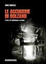 Ennio Marcelli - Le acciaierie di Bolzano. L'arte di fabbricare acciaio