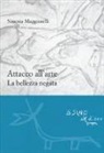 Simona Maggiorelli - Attacco all'arte. La bellezza negata
