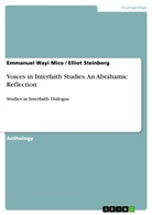 Elliot Steinberg, Emmanuel Wayi, Emmanue Wayi Mico, Emmanuel Wayi Mico, Steinberg, Elliot Steinberg... - Voices in Interfaith Studies. An Abrahamic Reflection