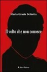 Maria Grazia Scibetta - Il volto che non conosce