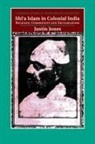 Justin Jones, Justin (University of Exeter) Jones - Shi''a Islam in Colonial India