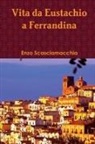 Enzo Scasciamacchia - Vita da Eustachio a Ferrandina