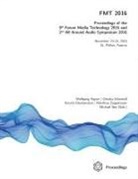 Wolfgang Aigner, Kerstin Blumenstein, Grischa Schmiedl - FMT 2016 - Proceedings of the 9th Forum Media Technology and 2nd All Around Audio Symposium