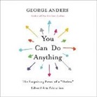 George Anders - You Can Do Anything: The Surprising Power of a "Useless" Liberal Arts Education (Audio book)