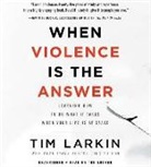 Tim Larkin, Tim Larkin - When Violence Is the Answer: Learning How to Do What It Takes When Your Life Is at Stake (Audio book)