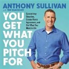 Anthony Sullivan, Tim Vandehey - You Get What You Pitch for: Control Any Situation, Create Fierce Agreement, and Get What You Want in Life (Audio book)