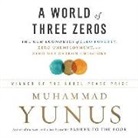Muhammad Yunus - A World of Three Zeros: The New Economics of Zero Poverty, Zero Unemployment, and Zero Carbon Emissions (Audio book)