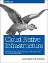 Justin Garrison, Kris Nova - CLOUD NATIVE INFRASTRUCTURE