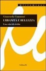 Giancarlo Consonni - Urbanità e bellezza. Una crisi di civiltà