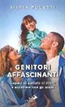 Silvia Poletti - Genitori affascinanti. Capaci di parlare al cuore e ascoltare con gli occhi