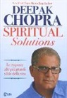 Deepak Chopra - Spiritual solutions. Le risposte alle più grandi sfide della vita