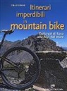 Diego Drago - Itinerari imperdibili in mountain bike. Dalla val di Susa alle Alpi del mare