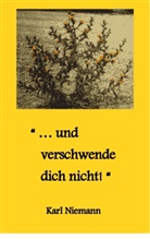 Karl Niemann - "... und verschwende dich nicht!"