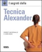 Robert Macdonald, Caro Ness - I segreti della tecnica Alexander