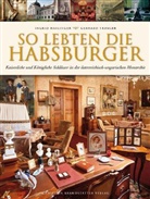 Ingrid Haslinger, Gerhard Trumler - So lebten die Habsburger