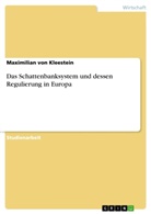 Maximilian von Kleestein, Maximilian von Kleestein - Das Schattenbanksystem und dessen Regulierung in Europa