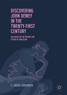 C Gregg Jorgensen, C. Gregg Jorgensen - Discovering John Dewey in the Twenty-First Century