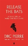 D. B. C. Pierre, DBC Pierre - Release the Bats