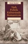 Hasan Aksakal - Türk Politik Kültüründe Romantizm