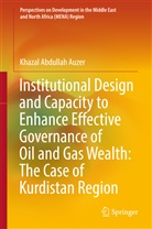 Khazal Abdullah Auzer - Institutional Design and Capacity to Enhance Effective Governance of Oil and Gas Wealth: The Case of Kurdistan Region