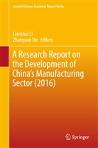 Du, Du, Zhanyuan Du, Lianshu Li, Lianshui Li - A Research Report on the Development of China's Manufacturing Sector (2016)